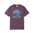 Chill Problem Graphic T-Shirt — 'If You’re Not Chill You’re A Problem' Casual Tee