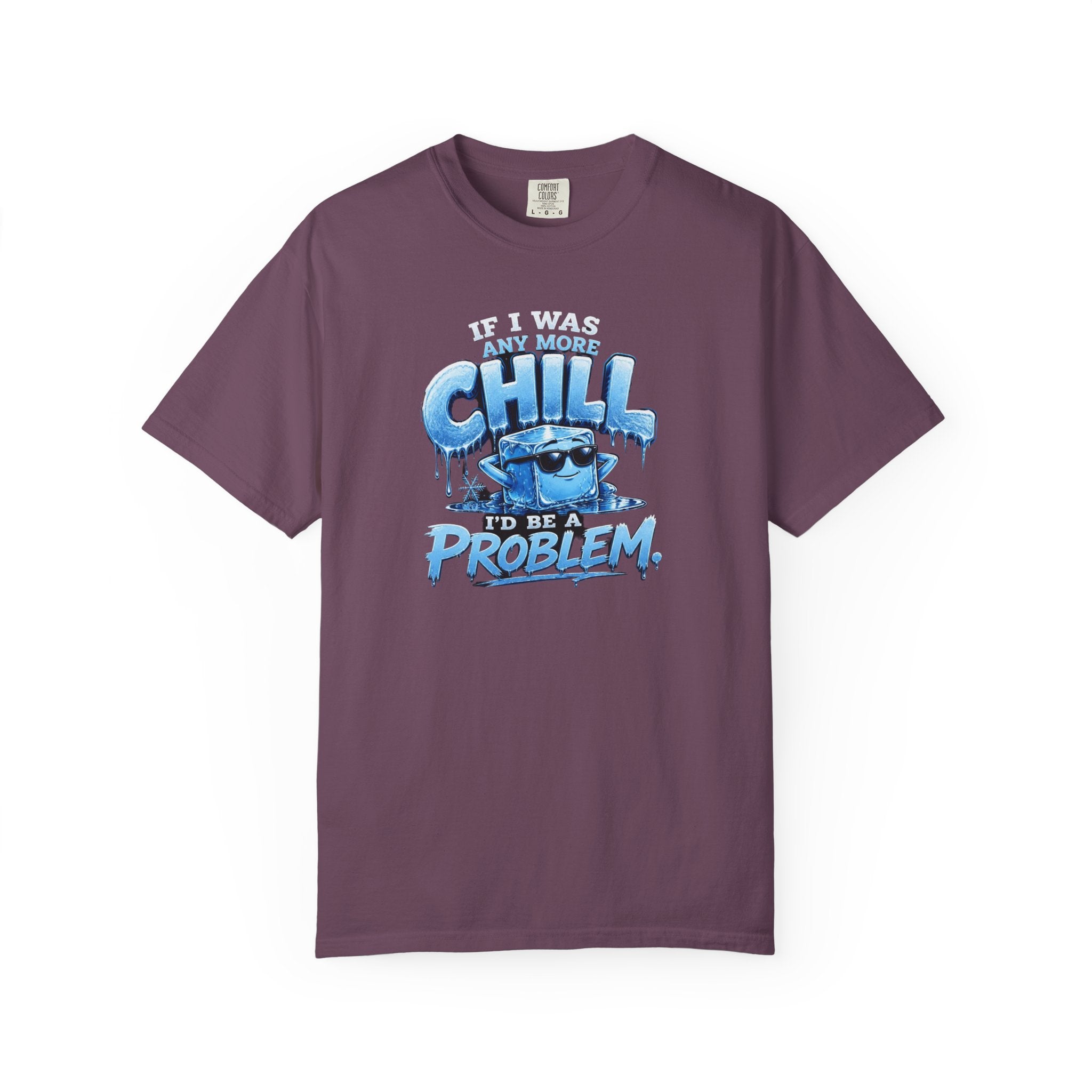 Chill Problem Graphic T-Shirt — 'If You’re Not Chill You’re A Problem' Casual Tee