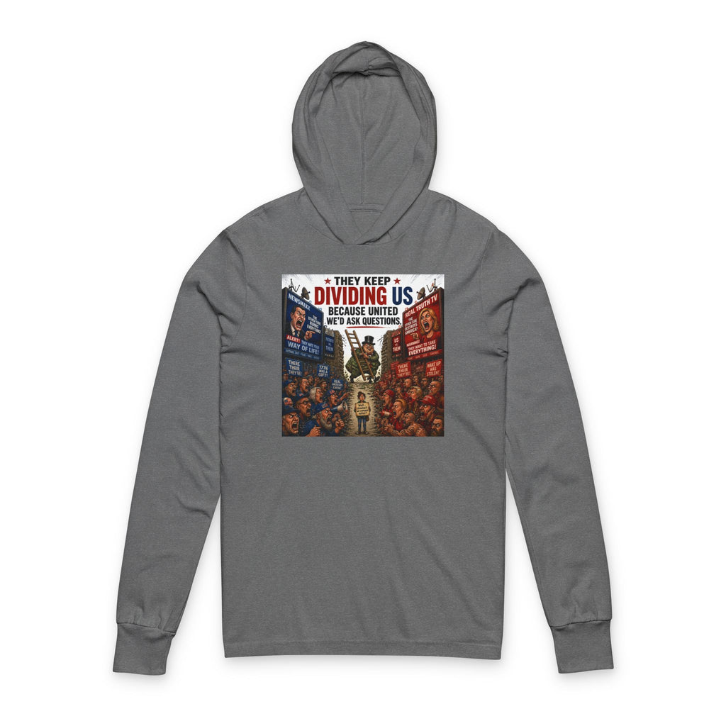 They Keep Dividing Us Hoodie Tee — Political Unity Graphic Hooded Long Sleeve
