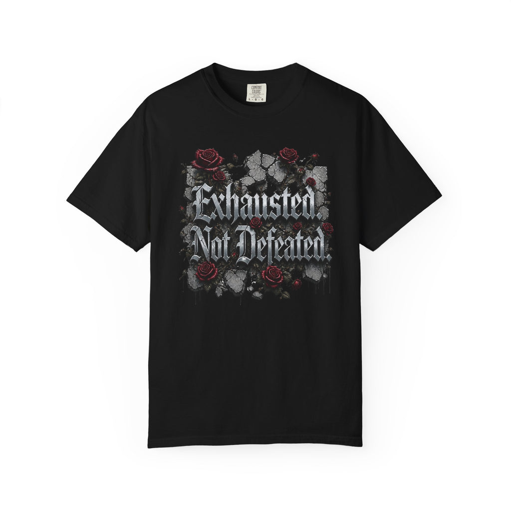 Exhausted Not Defeated T-Shirt — Gothic Rose Motivational Tee