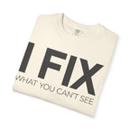 I FIX What You Can't See T-Shirt — Funny Technician & Repair Crew Tee