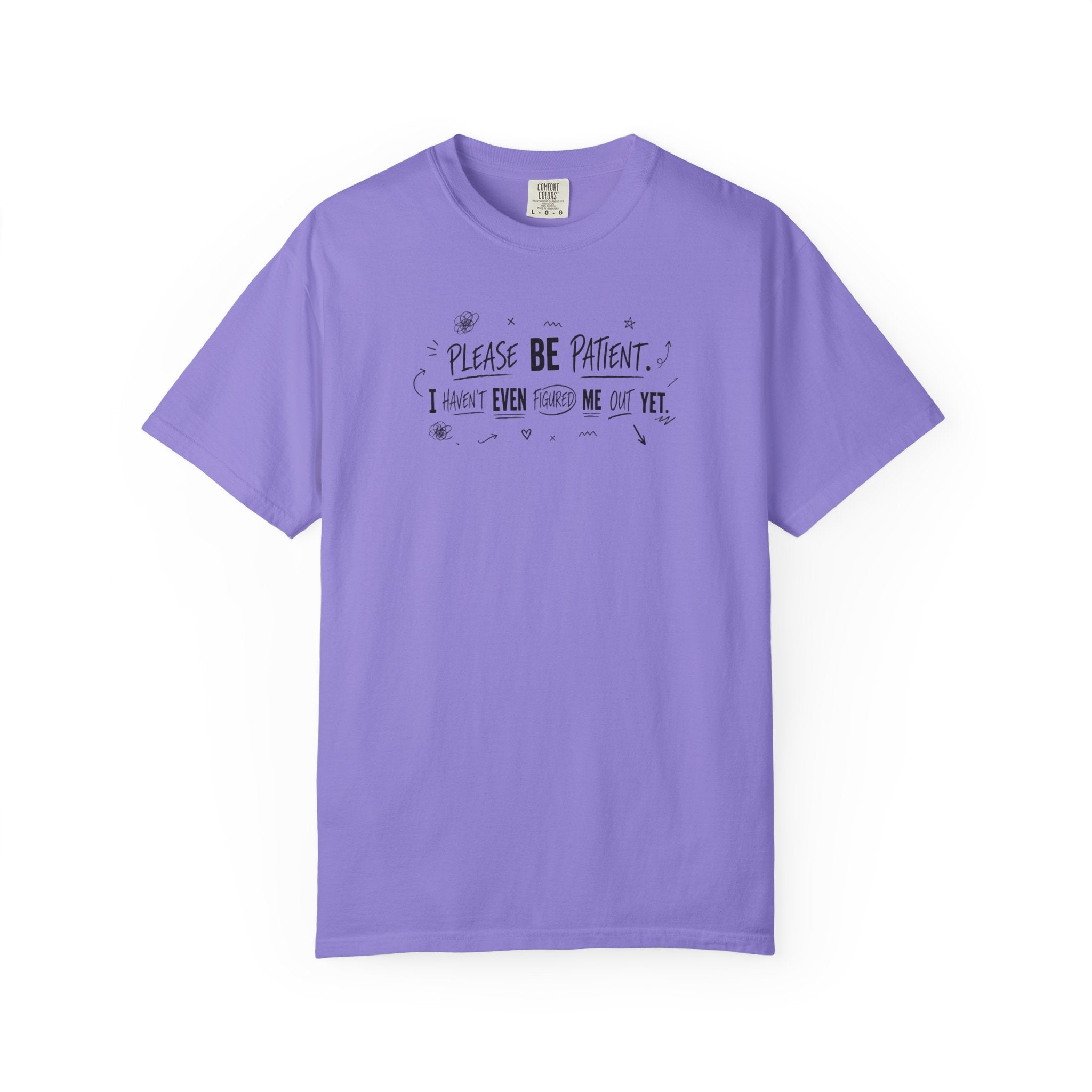 Please Be Patient T‑Shirt — Funny "I Haven't Even Made Me Yet" Graphic Tee
