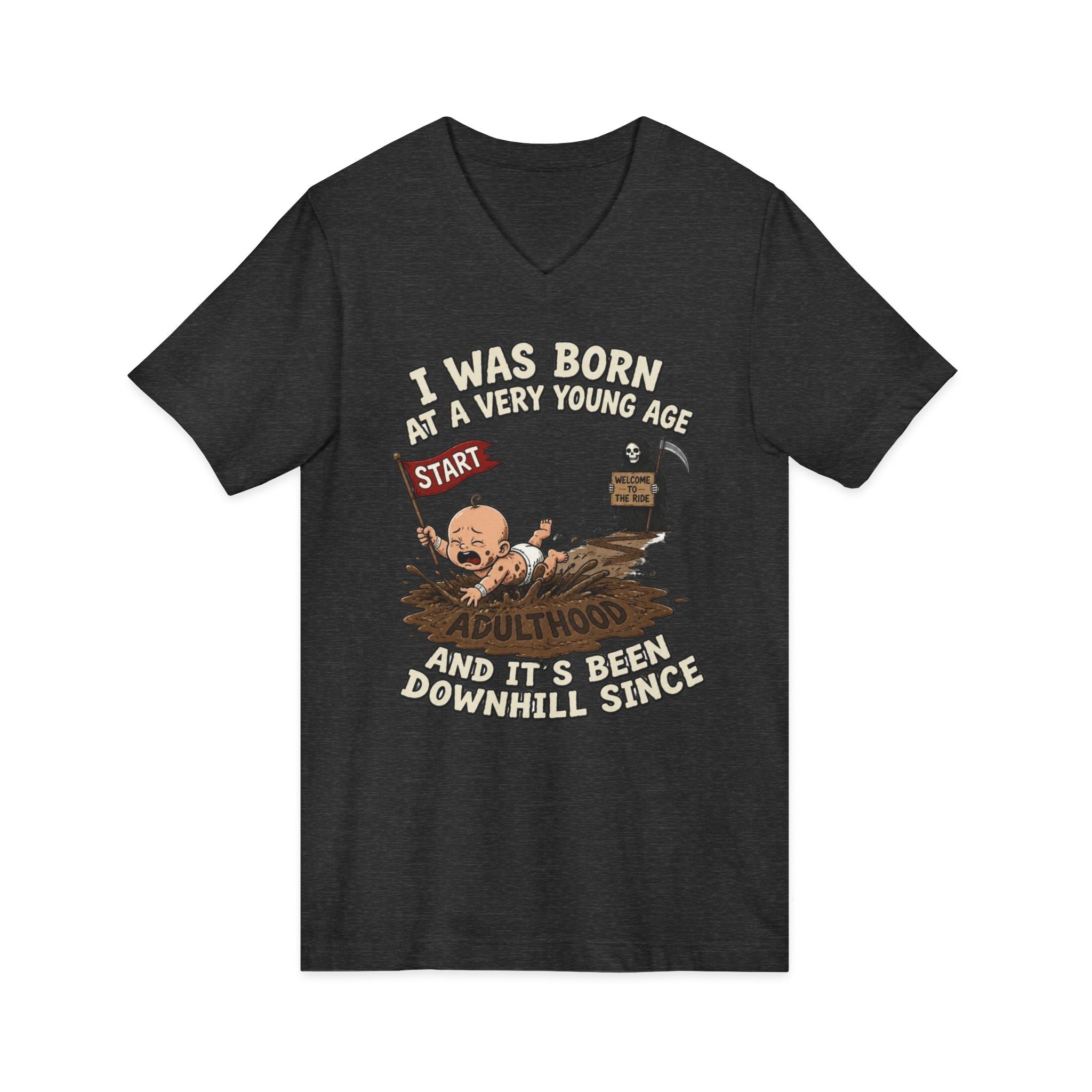 V-Neck Tee — "I Was Born at a Very Young Age and It's Been Downhill Since" Funny Adulting Shirt