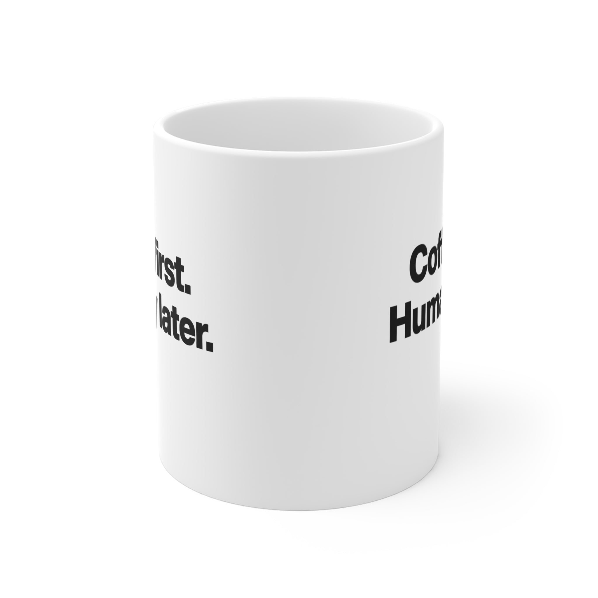 Coffee First Humanity Later Mug — Funny 11oz Ceramic Coffee Cup