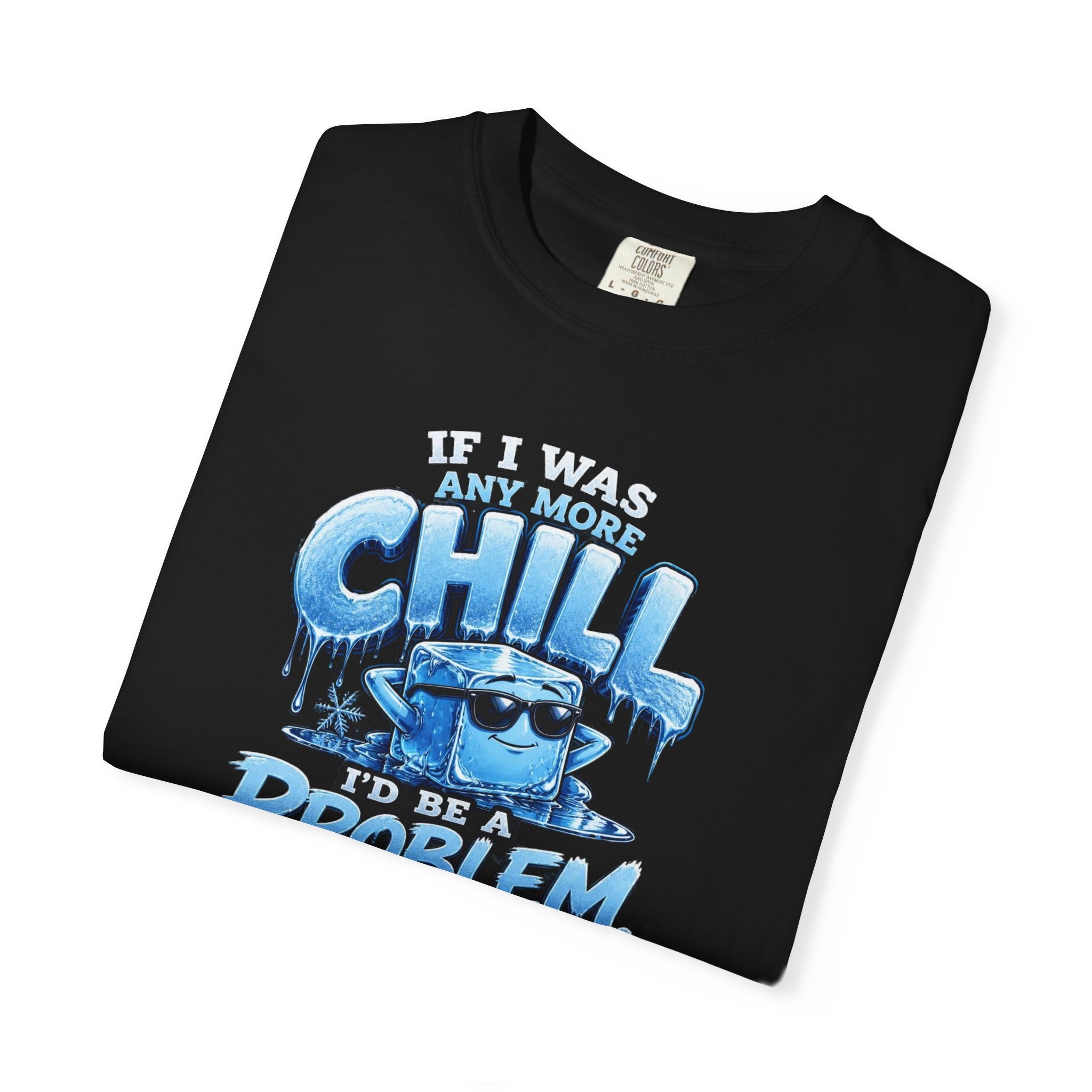 Chill Problem Graphic T-Shirt — 'If You’re Not Chill You’re A Problem' Casual Tee