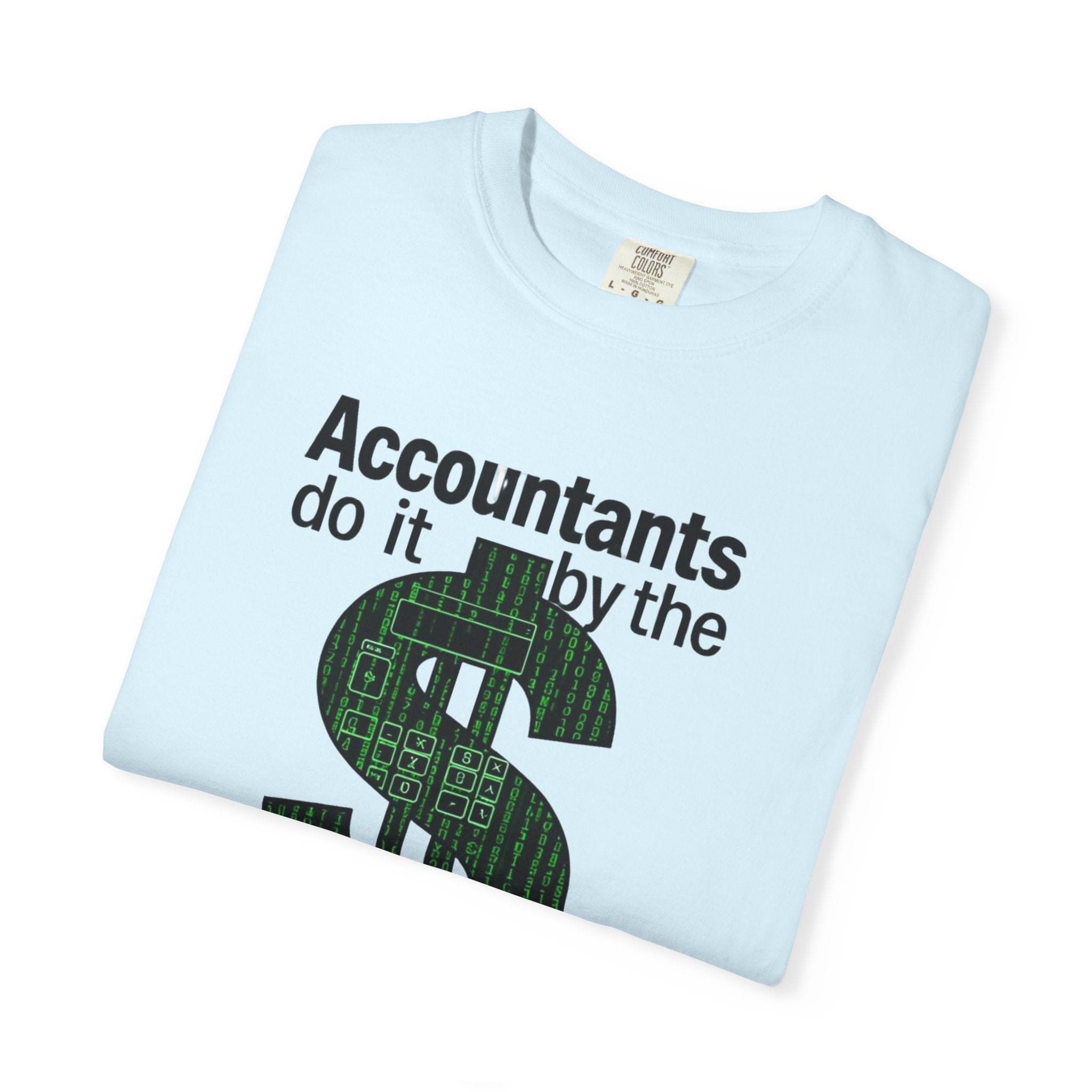 Accountants Do It By The Numbers T-Shirt — Funny Tax Season Accountant Gift