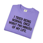 Graphic T-Shirt — "I Tried Being Normal Once" Funny Quote Tee