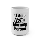 I Am Not a Morning Person 15oz Coffee Mug — Funny Anti-Morning Gift