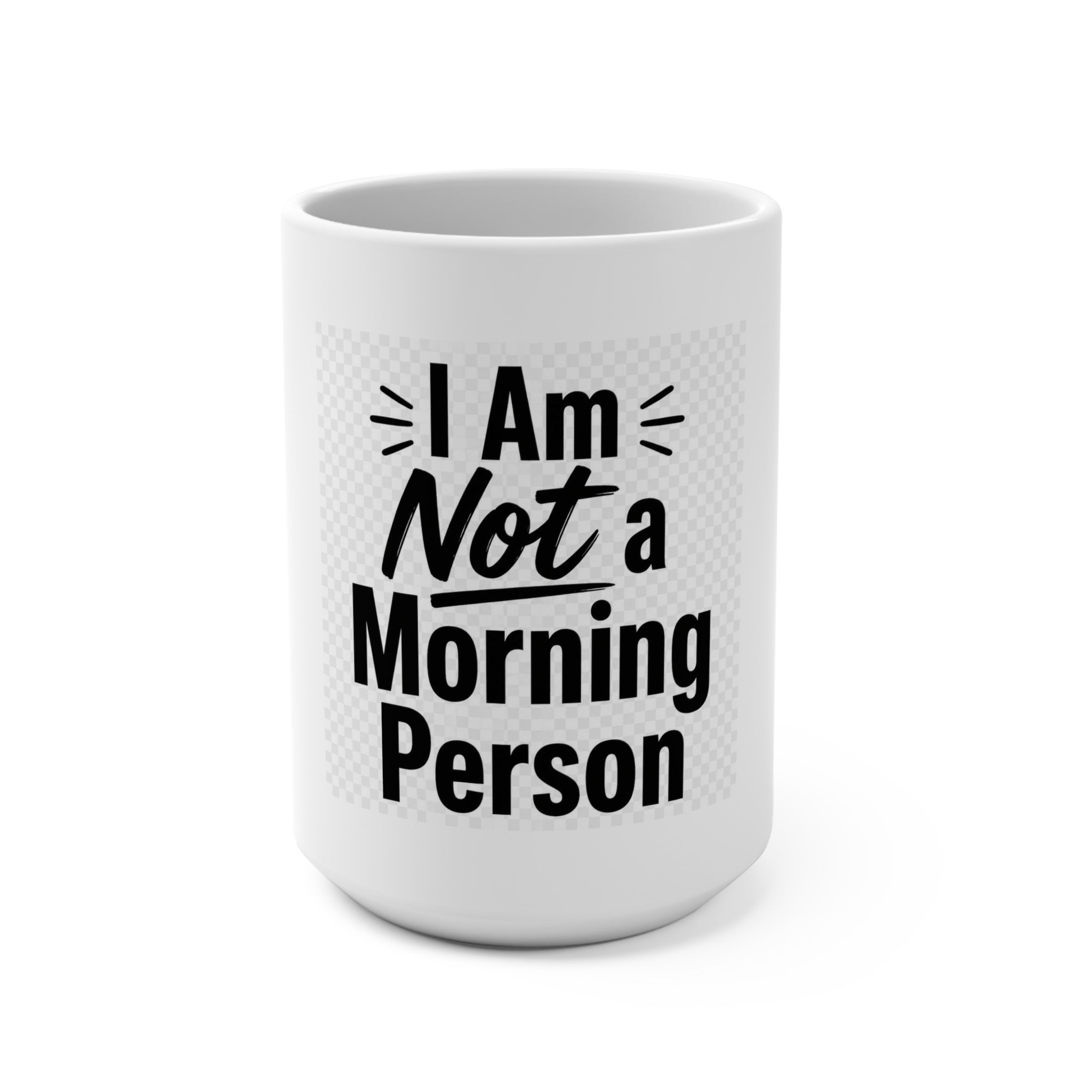 I Am Not a Morning Person 15oz Coffee Mug — Funny Anti-Morning Gift